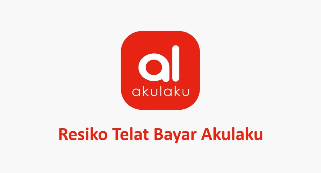 Resiko Telat Bayar Akulaku