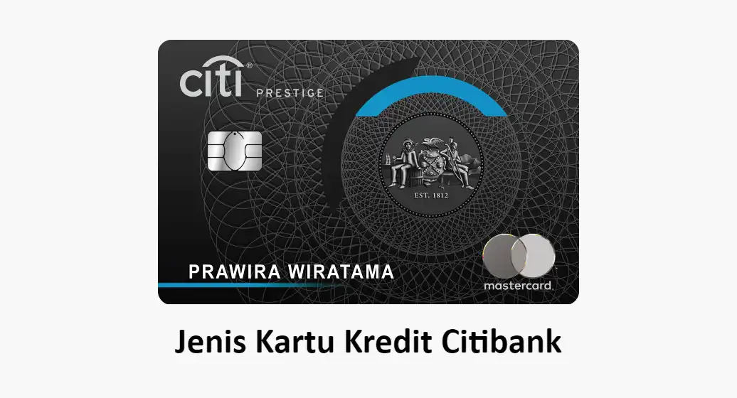 7 Jenis Kartu Kredit Citibank (Limit, Bunga, Syarat)