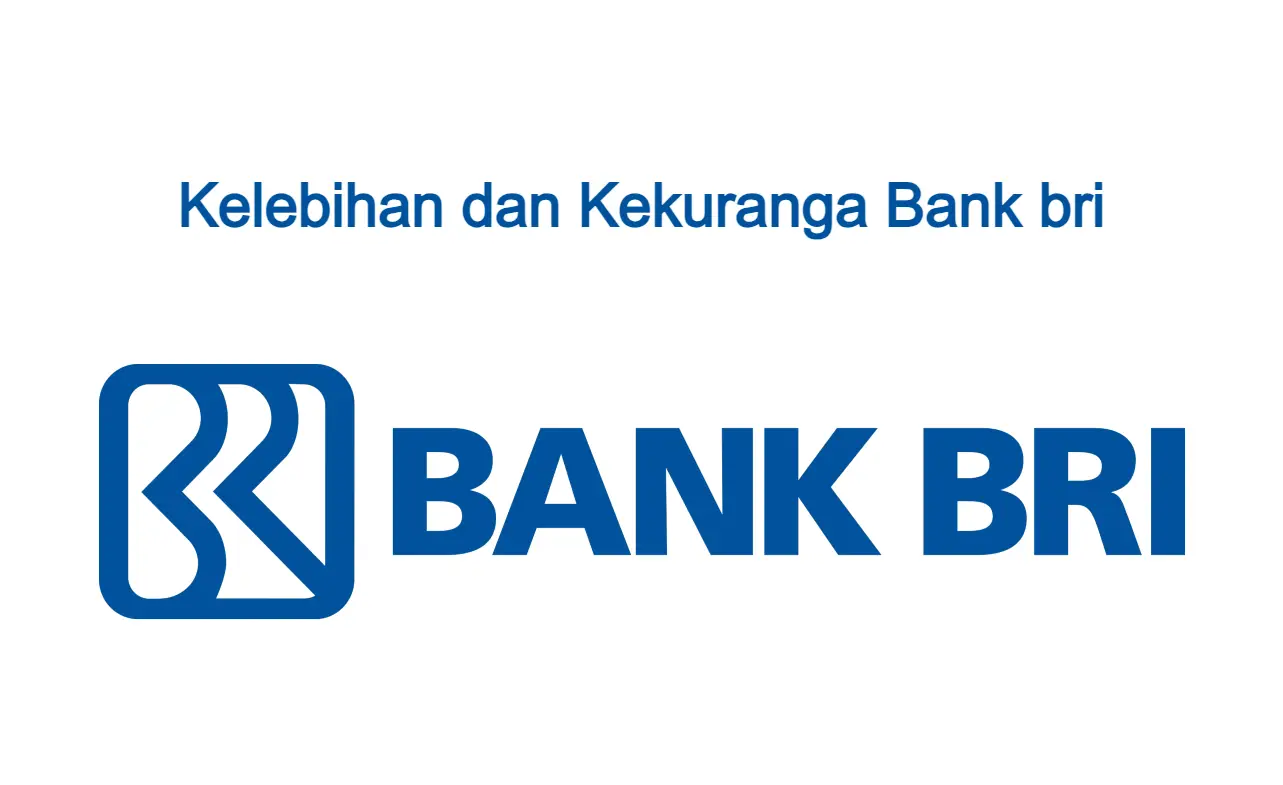 6 Kelebihan Dan Kekurangan Bank BRI Terbaru 2024